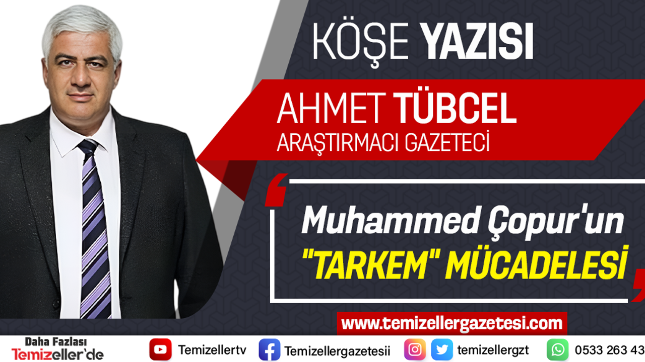 Muhammed Çopur’un “TARKEM” Mücadelesi