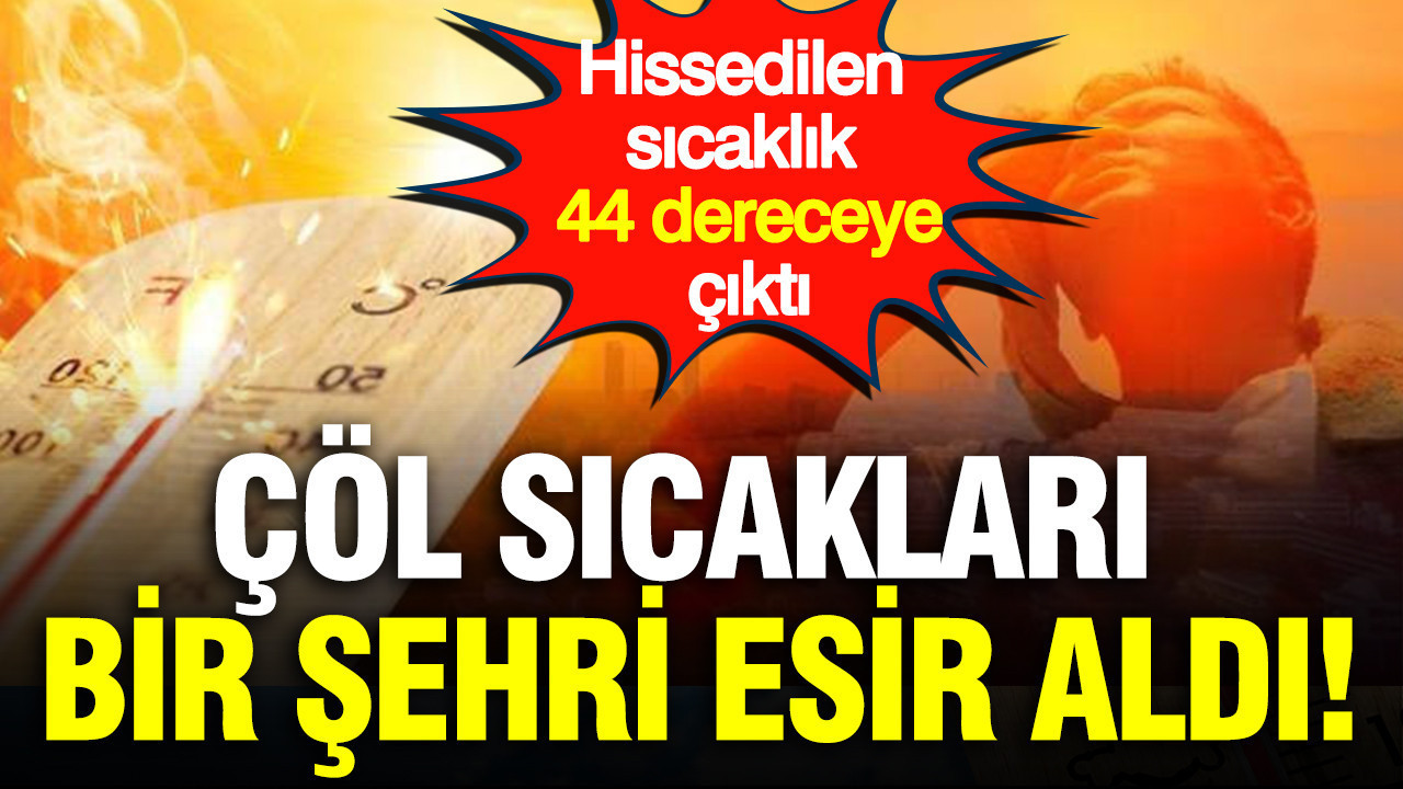 Çöl sıcakları bir şehri esir aldı: Hissedilen sıcaklık 44 dereceye çıktı Col sicaklari bir sehri esir aldi hissedilen sicaklik 44 dereceye cikti 3YEXDmmn